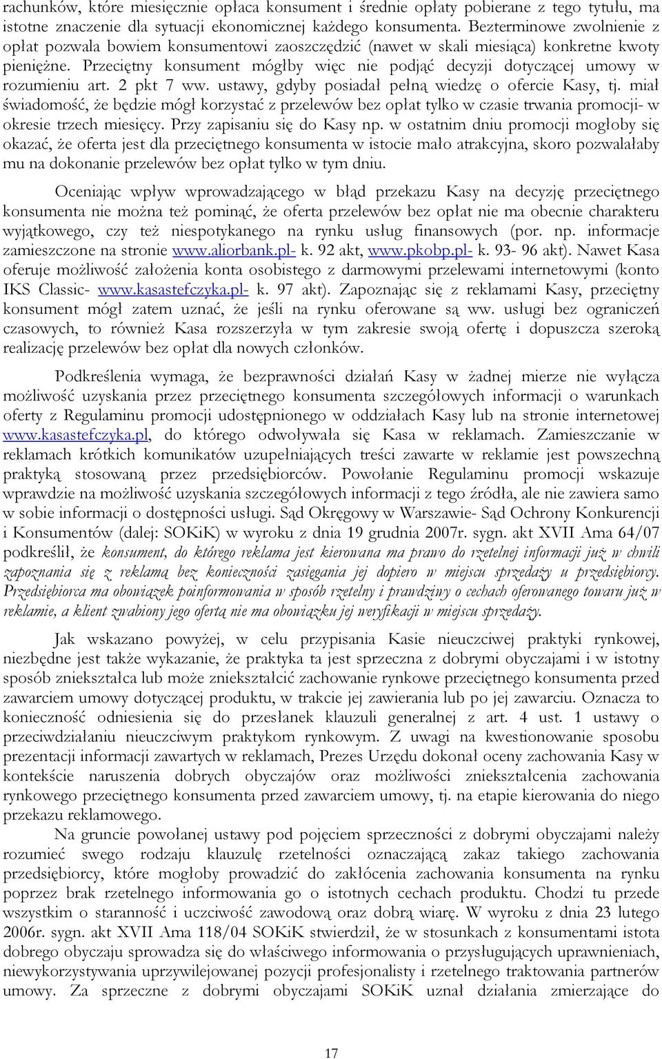 Przeciętny konsument mógłby więc nie podjąć decyzji dotyczącej umowy w rozumieniu art. 2 pkt 7 ww. ustawy, gdyby posiadał pełną wiedzę o ofercie Kasy, tj.