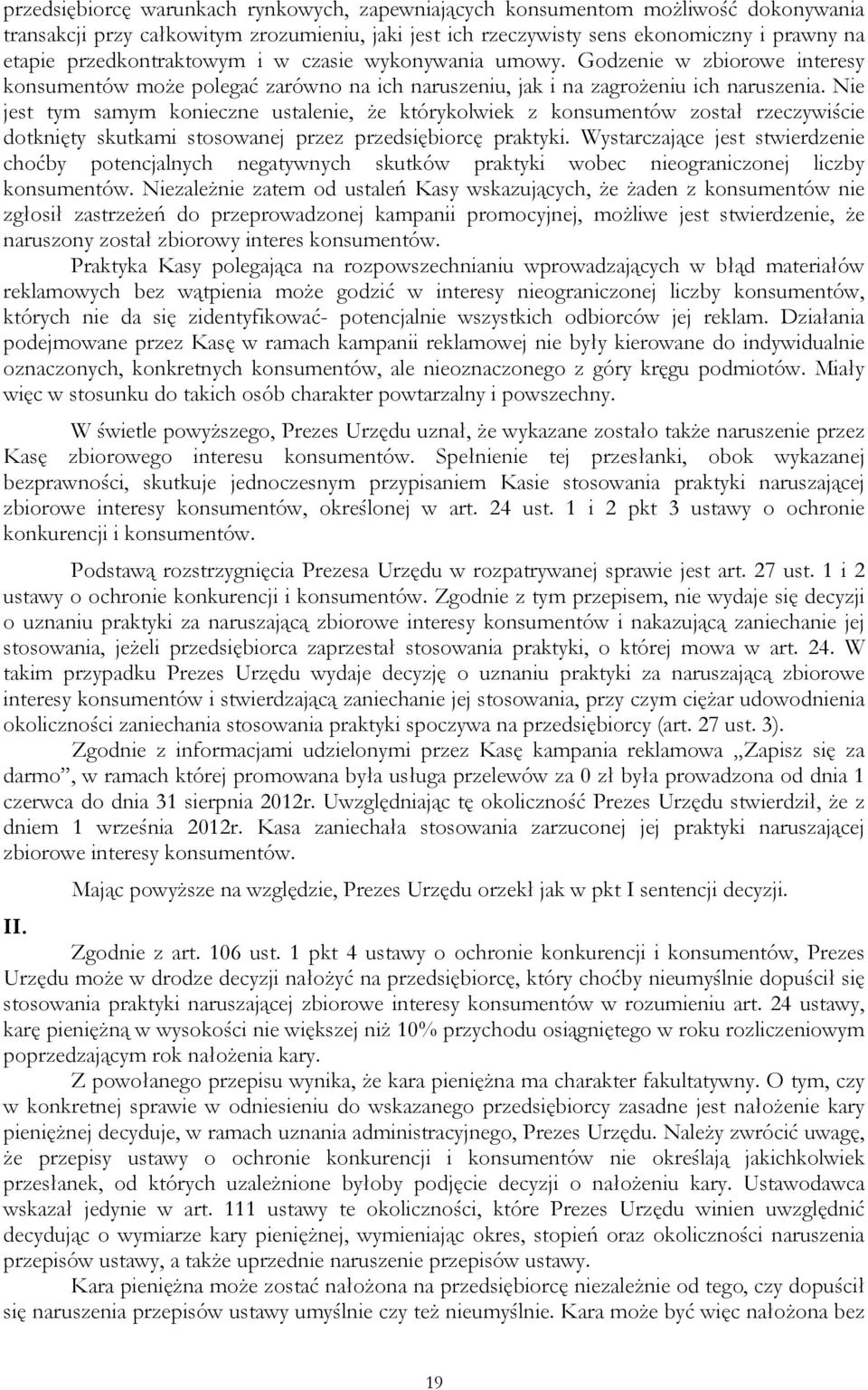 Nie jest tym samym konieczne ustalenie, że którykolwiek z konsumentów został rzeczywiście dotknięty skutkami stosowanej przez przedsiębiorcę praktyki.