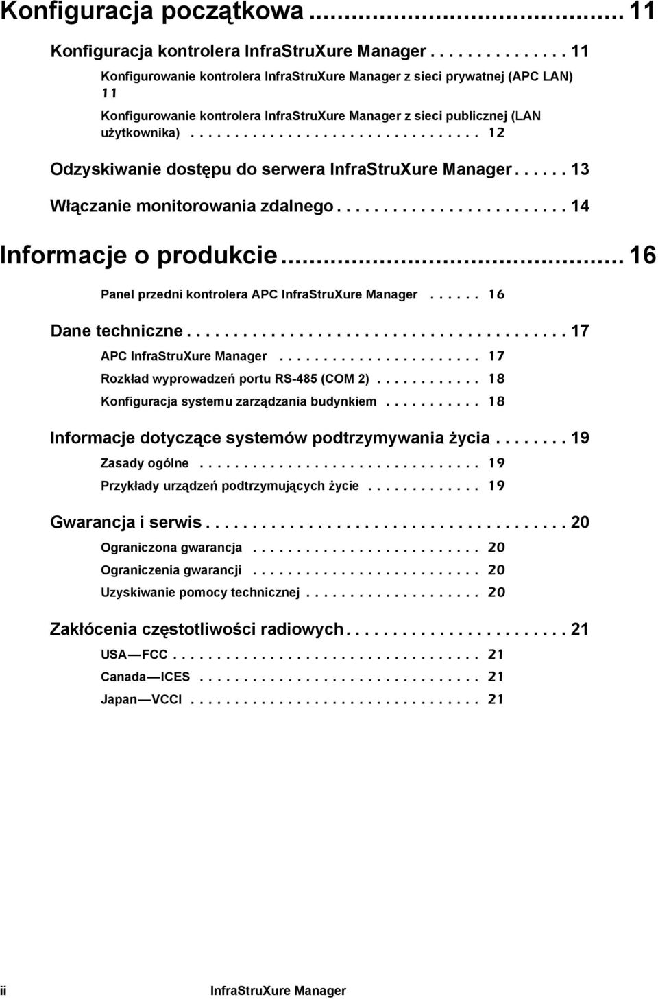 ................................ 12 Odzyskiwanie dostępu do serwera InfraStruXure Manager...... 13 Włączanie monitorowania zdalnego......................... 14 Informacje o produkcie.