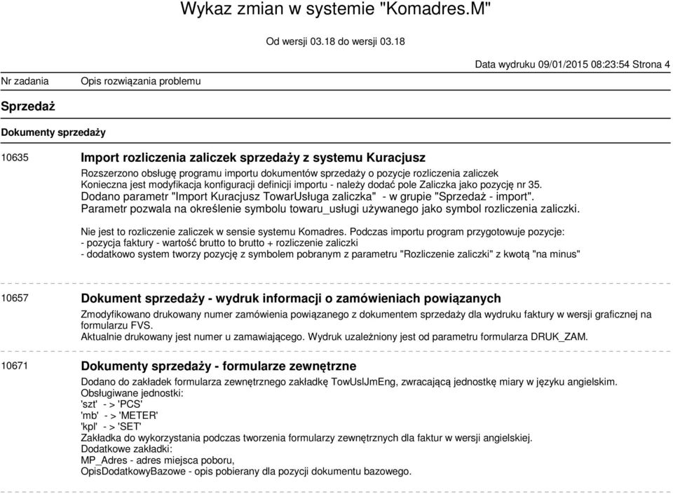Dodano parametr "Import Kuracjusz TowarUsługa zaliczka" - w grupie "Sprzedaż - import". Parametr pozwala na określenie symbolu towaru_usługi używanego jako symbol rozliczenia zaliczki.