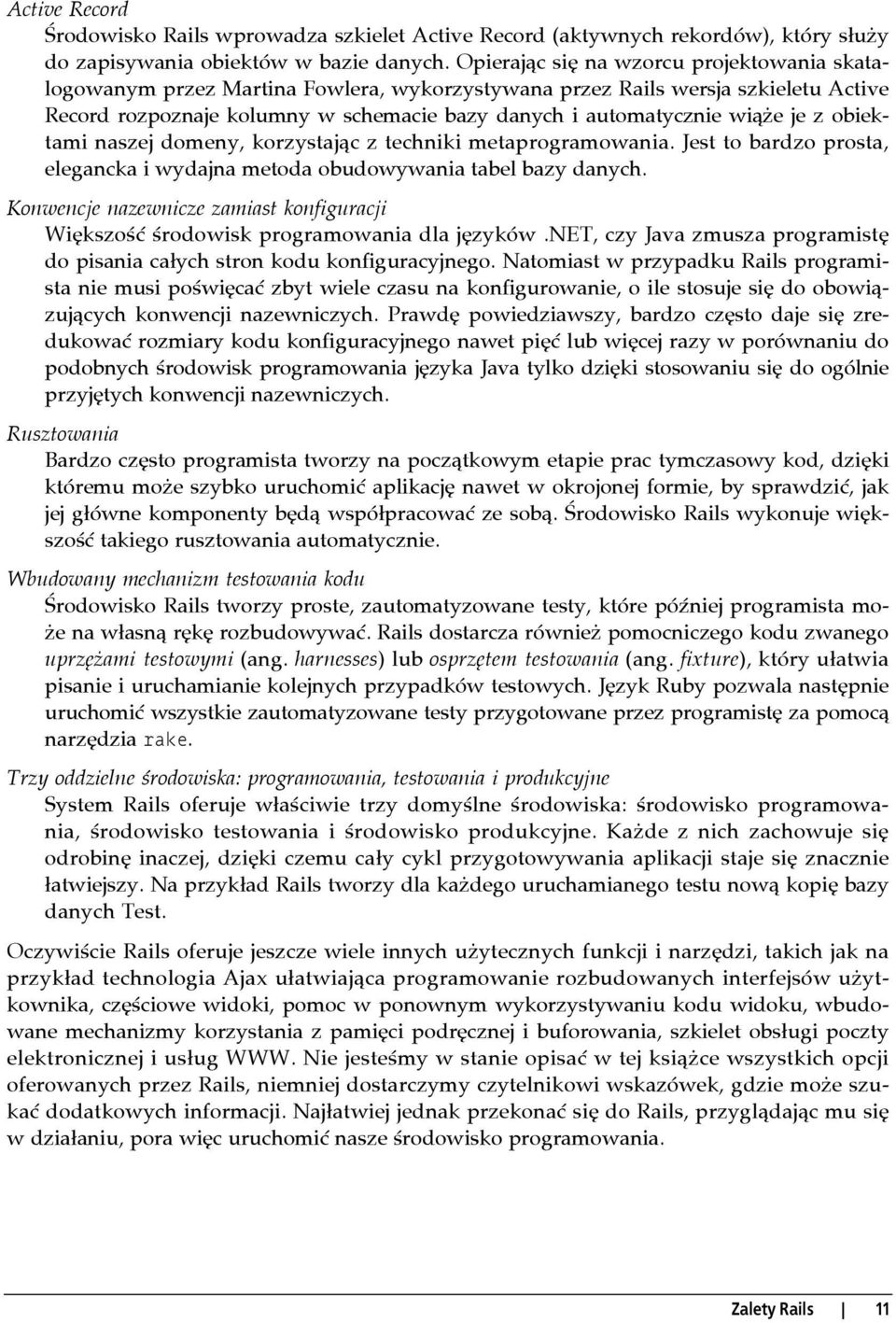 je z obiektami naszej domeny, korzystając z techniki metaprogramowania. Jest to bardzo prosta, elegancka i wydajna metoda obudowywania tabel bazy danych.