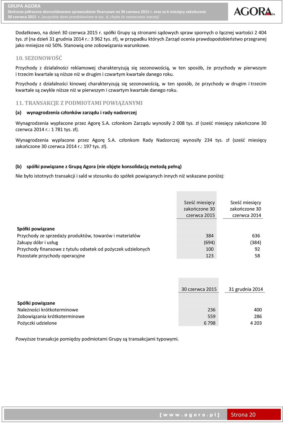 SEZONOWOŚĆ Przychody z działalności reklamowej charakteryzują się sezonowością, w ten sposób, że przychody w pierwszym i trzecim kwartale są niższe niż w drugim i czwartym kwartale danego roku.