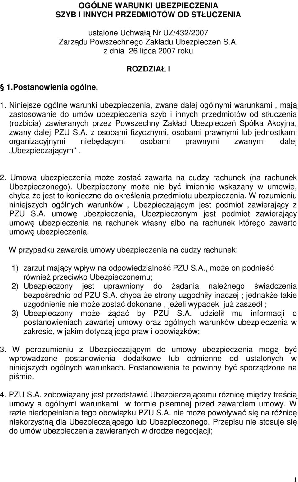 Ubezpieczeń Spółka Akcyjna, zwany dalej PZU S.A. z osobami fizycznymi, osobami prawnymi lub jednostkami organizacyjnymi niebędącymi osobami prawnymi zwanymi dalej Ubezpieczającym. 2.