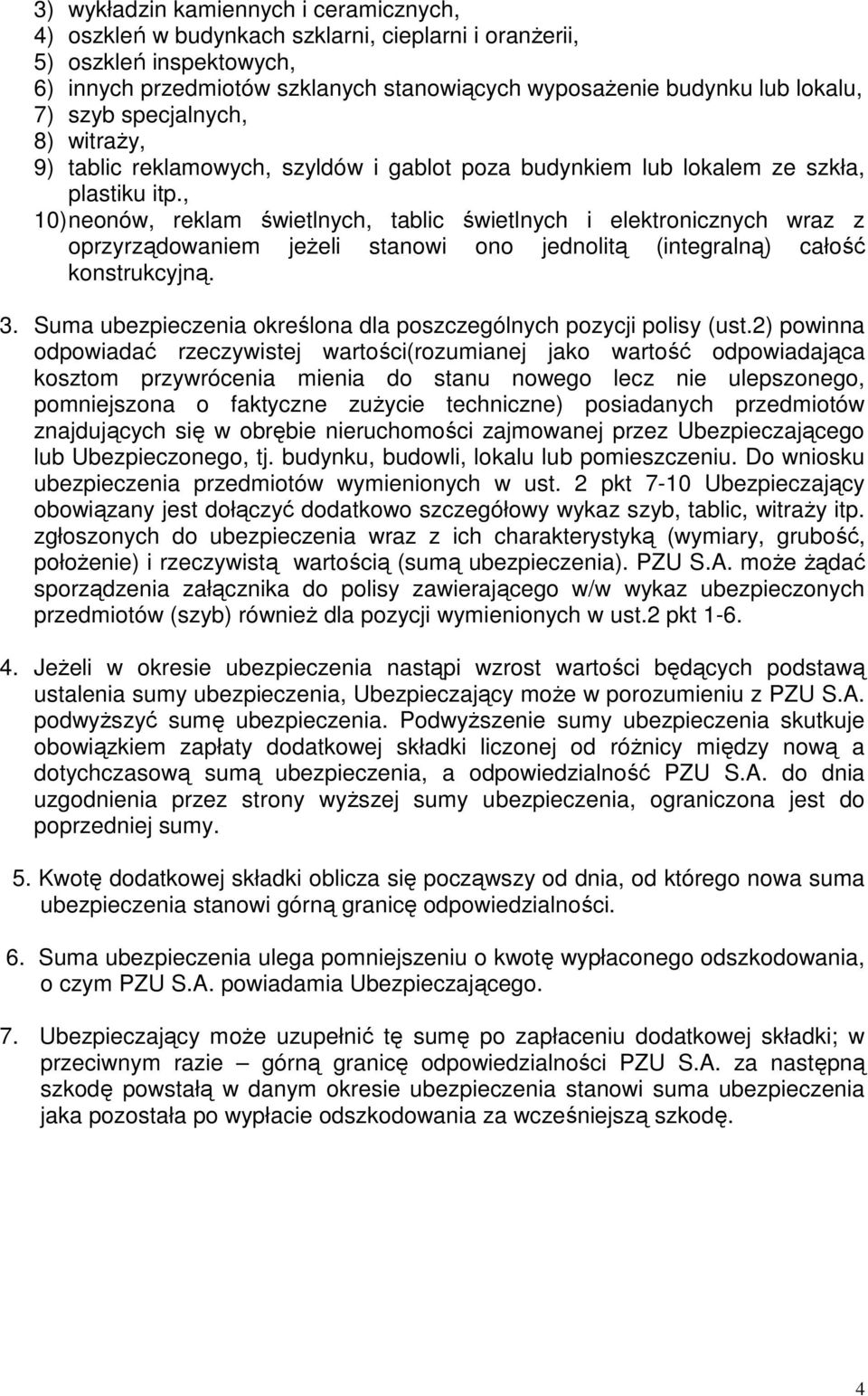 , 10) neonów, reklam świetlnych, tablic świetlnych i elektronicznych wraz z oprzyrządowaniem jeŝeli stanowi ono jednolitą (integralną) całość konstrukcyjną. 3.