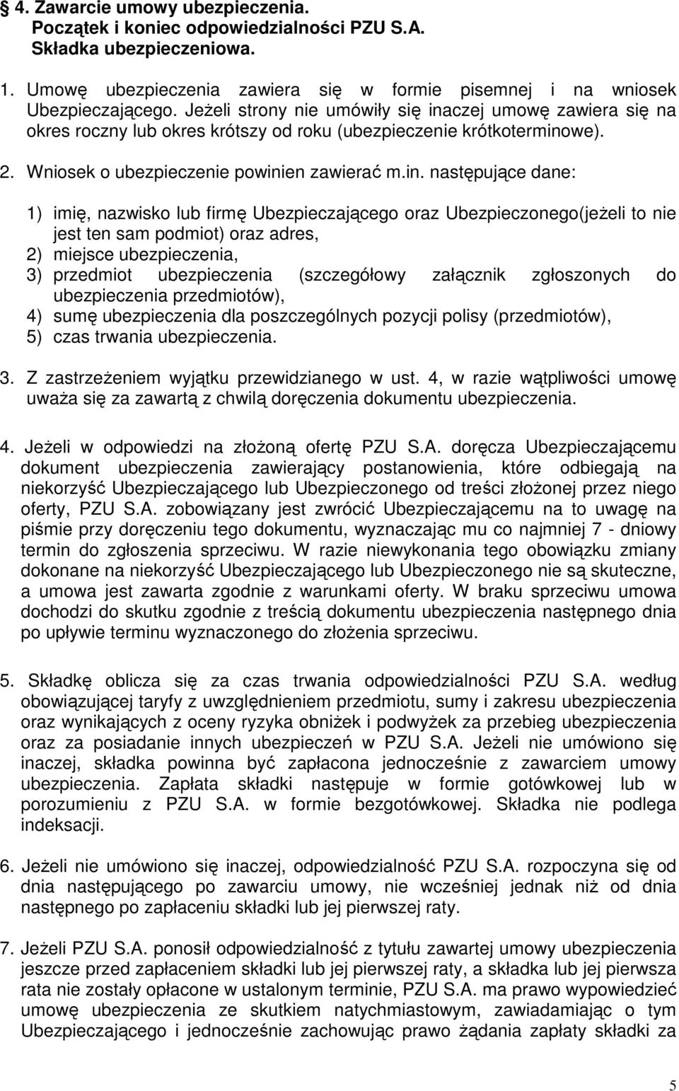 czej umowę zawiera się na okres roczny lub okres krótszy od roku (ubezpieczenie krótkotermino