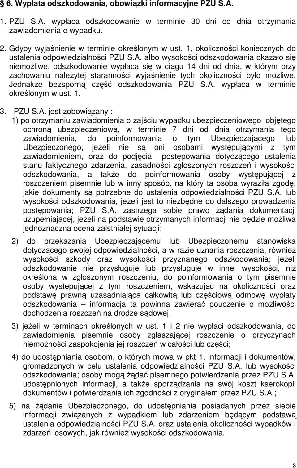 albo wysokości odszkodowania okazało się niemoŝliwe, odszkodowanie wypłaca się w ciągu 14 dni od dnia, w którym przy zachowaniu naleŝytej staranności wyjaśnienie tych okoliczności było moŝliwe.