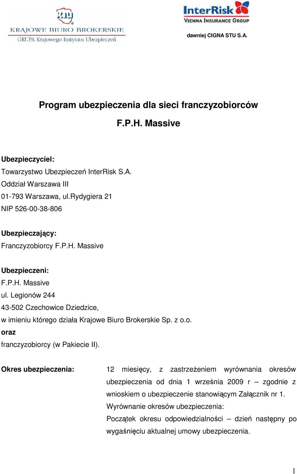 Legionów 244 43-502 Czechowice Dziedzice, w imieniu którego działa Krajowe Biuro Brokerskie Sp. z o.o. oraz franczyzobiorcy (w Pakiecie II).