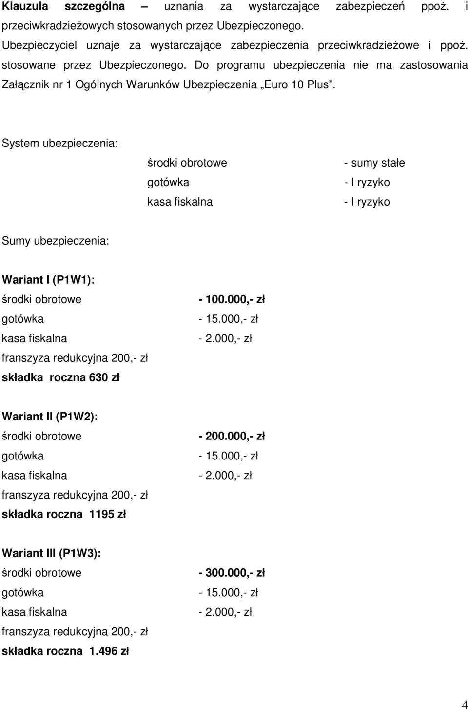 Do programu ubezpieczenia nie ma zastosowania Załącznik nr 1 Ogólnych Warunków Ubezpieczenia Euro 10 Plus.