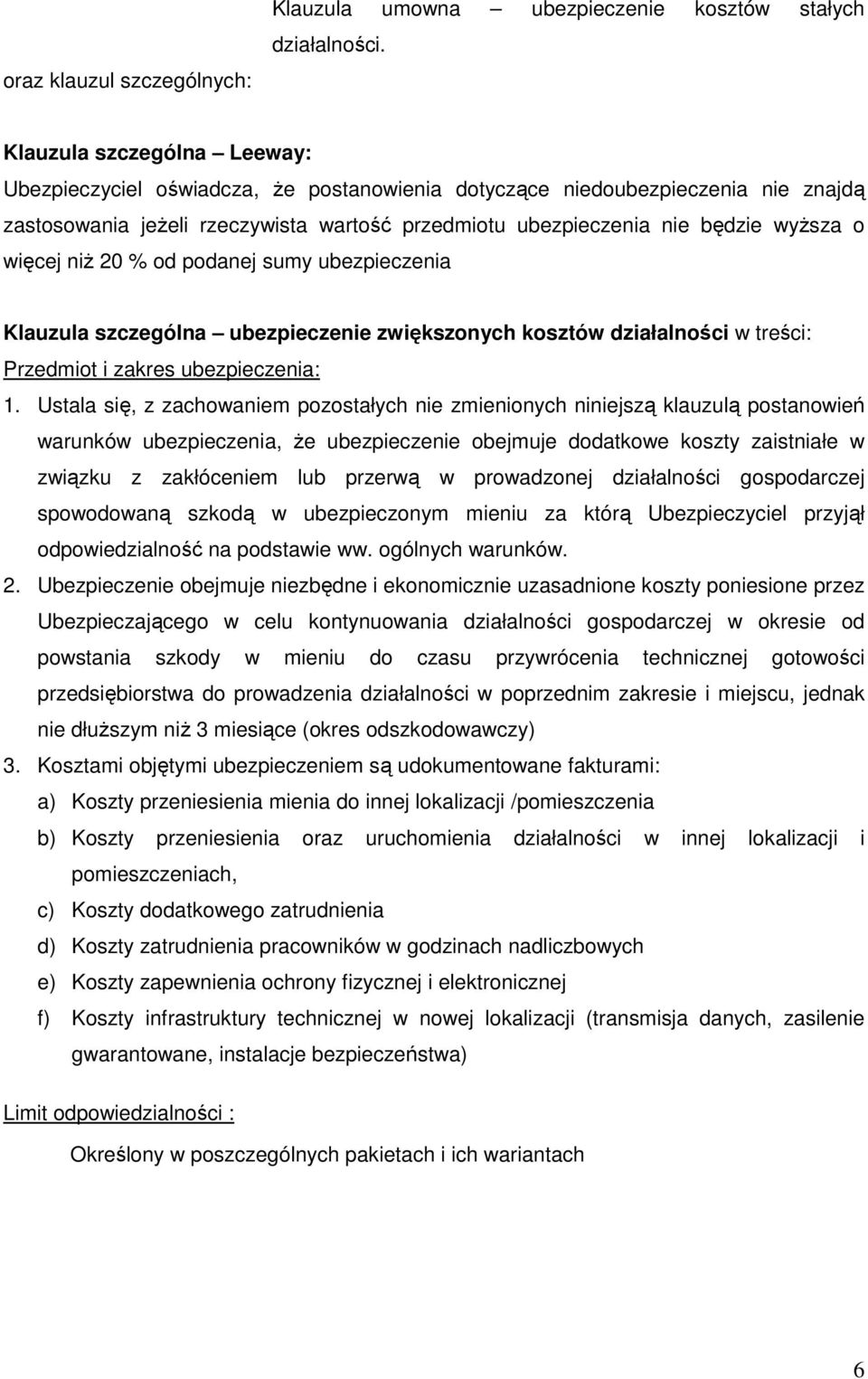 więcej niŝ 20 % od podanej sumy ubezpieczenia Klauzula szczególna ubezpieczenie zwiększonych kosztów działalności w treści: Przedmiot i zakres ubezpieczenia: 1.