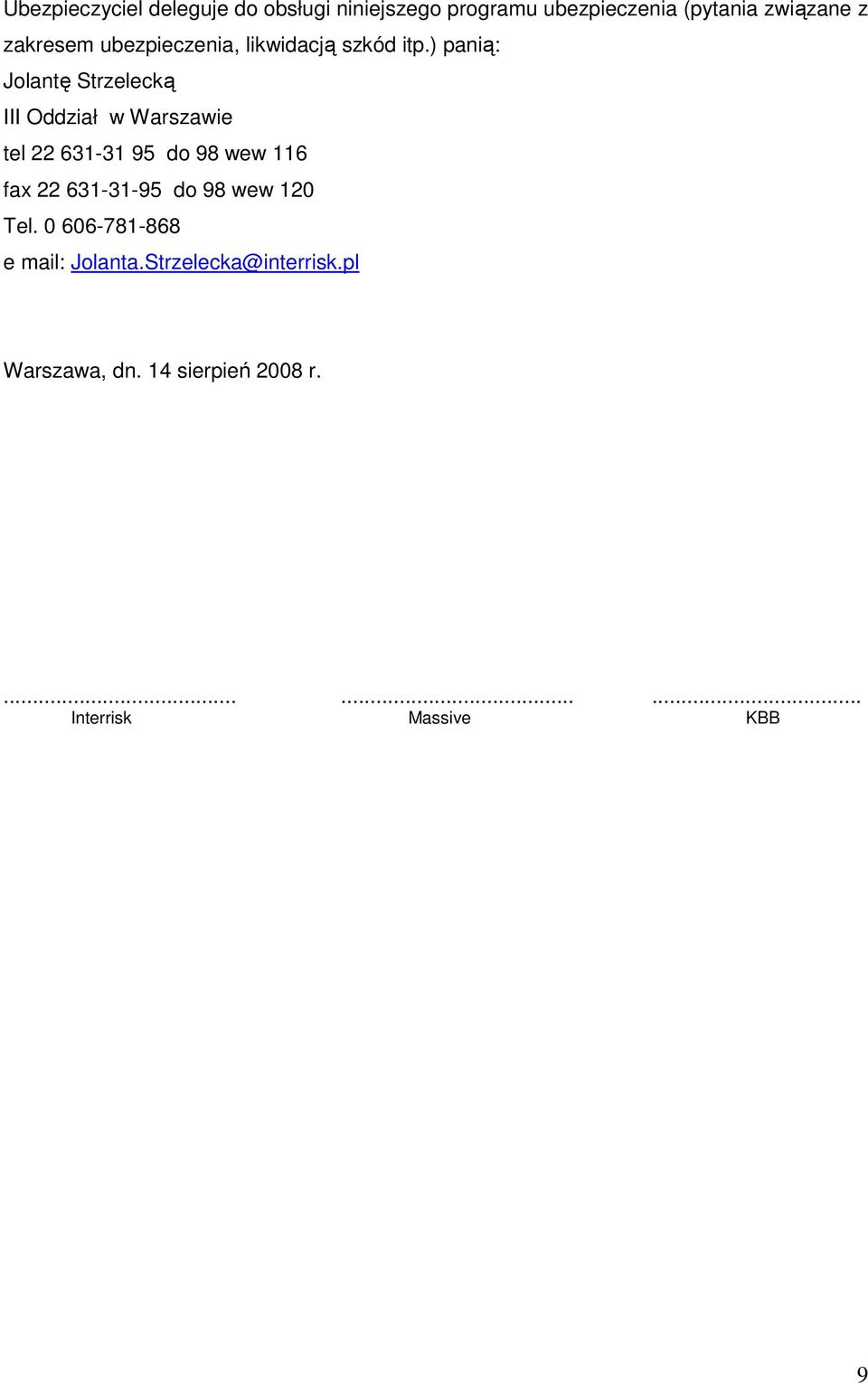 ) panią: Jolantę Strzelecką III Oddział w Warszawie tel 22 631-31 95 do 98 wew 116 fax 22