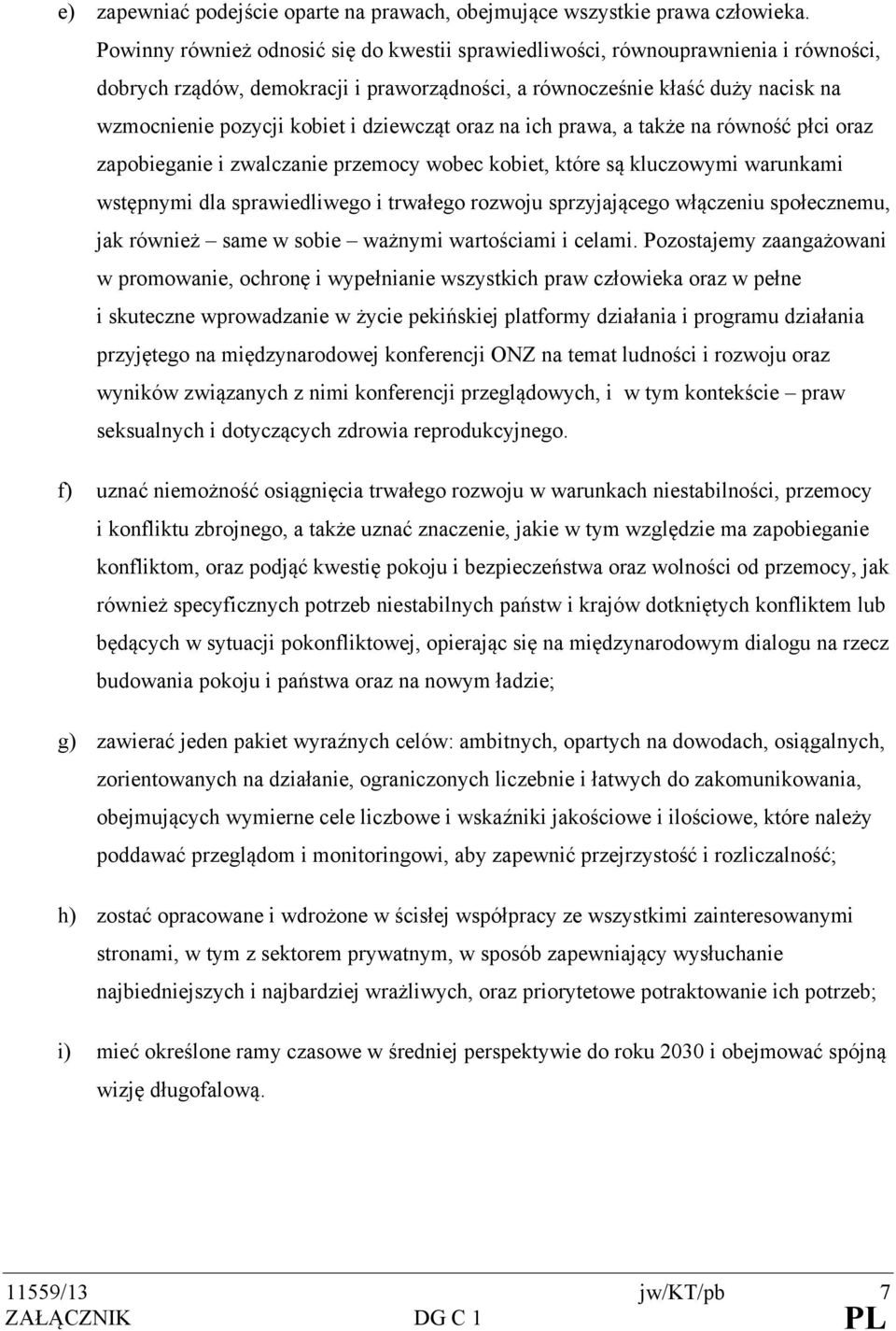 dziewcząt oraz na ich prawa, a także na równość płci oraz zapobieganie i zwalczanie przemocy wobec kobiet, które są kluczowymi warunkami wstępnymi dla sprawiedliwego i trwałego rozwoju sprzyjającego