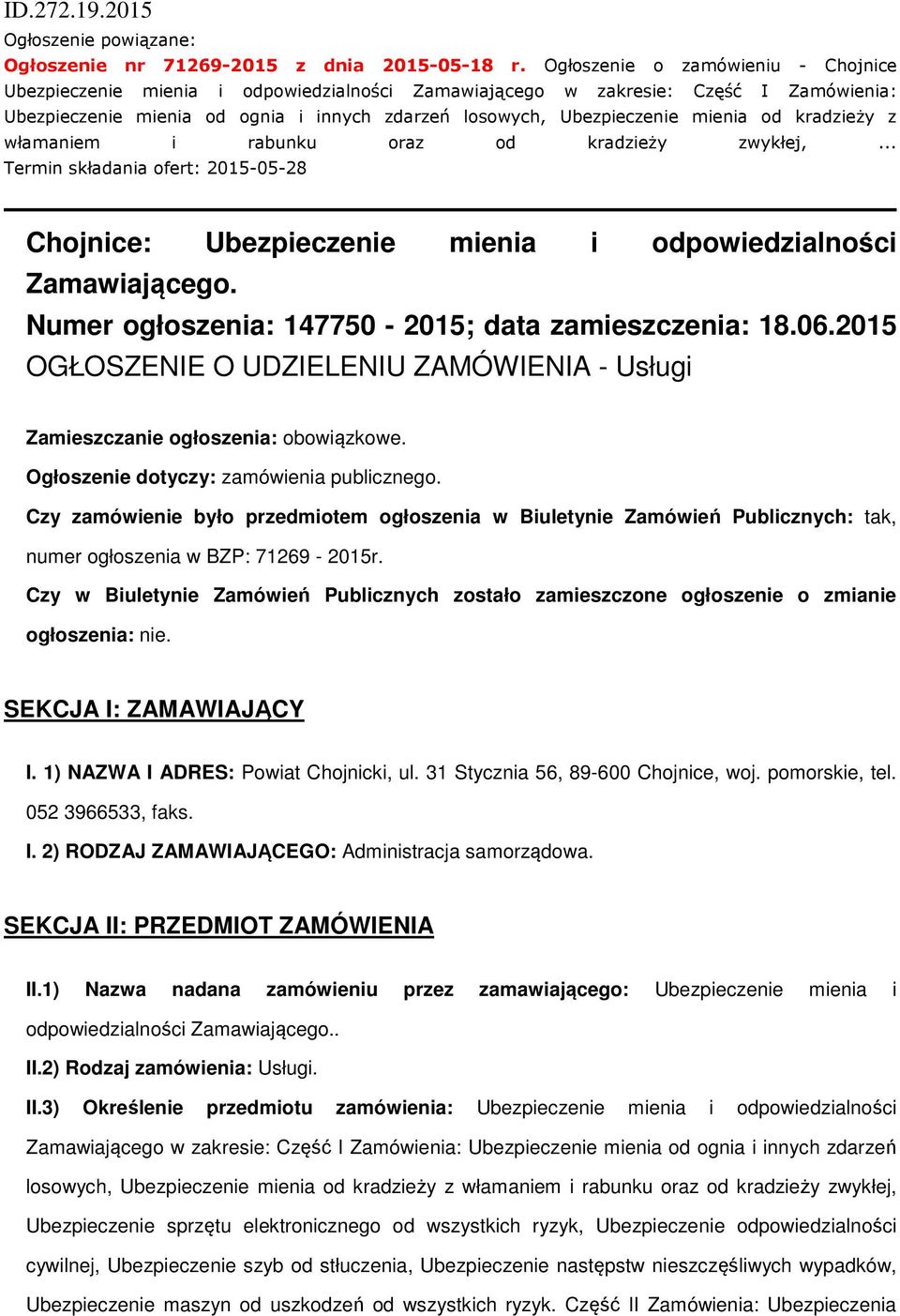 od kradzieży z włamaniem i rabunku oraz od kradzieży zwykłej,... Termin składania ofert: 2015-05-28 Chojnice: Ubezpieczenie mienia i odpowiedzialności Zamawiającego.