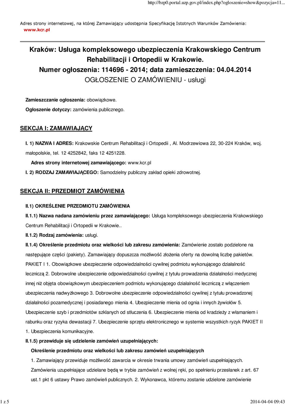 04.2014 OGŁOSZENIE O ZAMÓWIENIU - usługi Zamieszczanie ogłoszenia: obowiązkowe. Ogłoszenie dotyczy: zamówienia publicznego. SEKCJA I: ZAMAWIAJĄCY I.