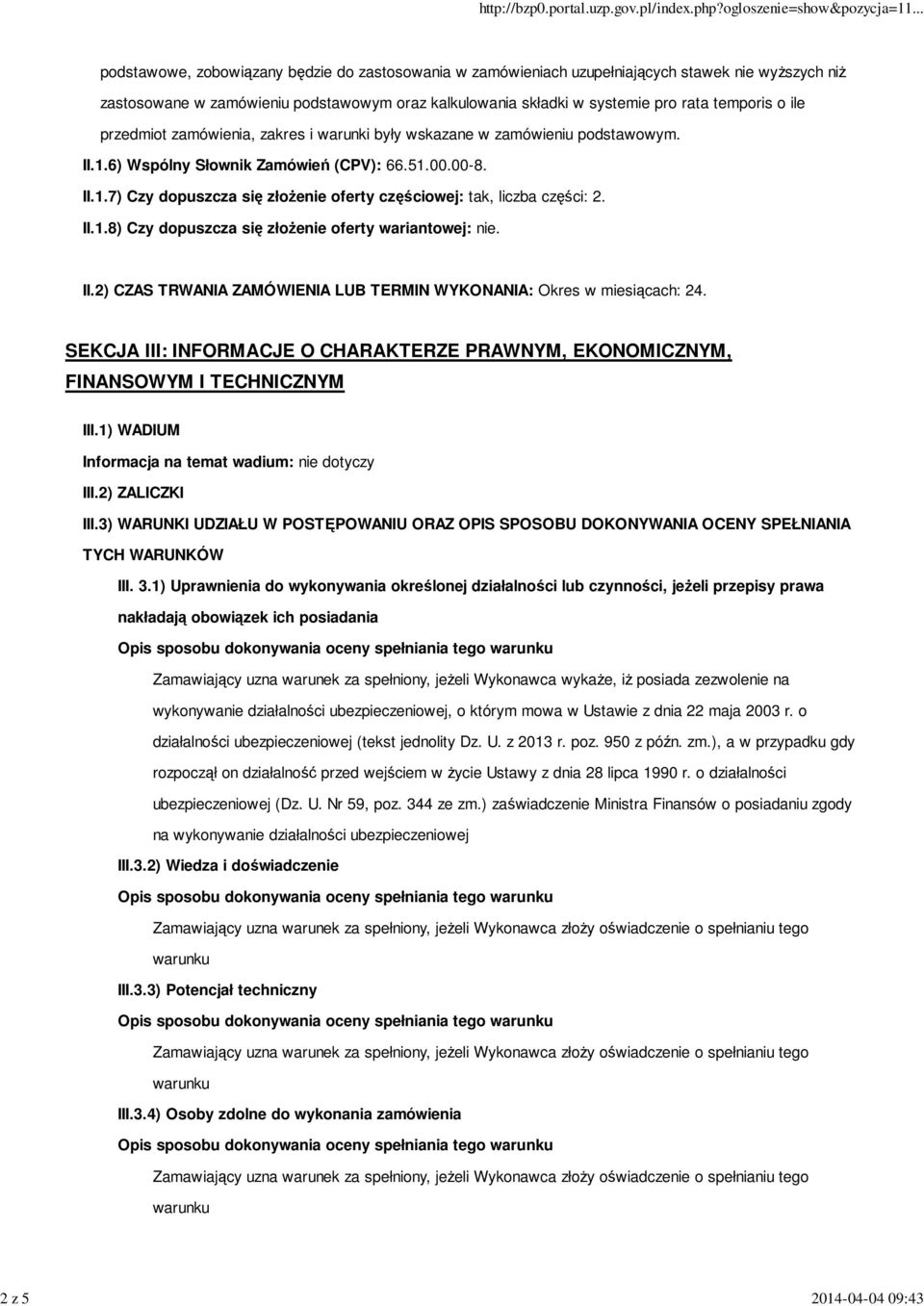 II.1.8) Czy dopuszcza się złożenie oferty wariantowej: nie. II.2) CZAS TRWANIA ZAMÓWIENIA LUB TERMIN WYKONANIA: Okres w miesiącach: 24.