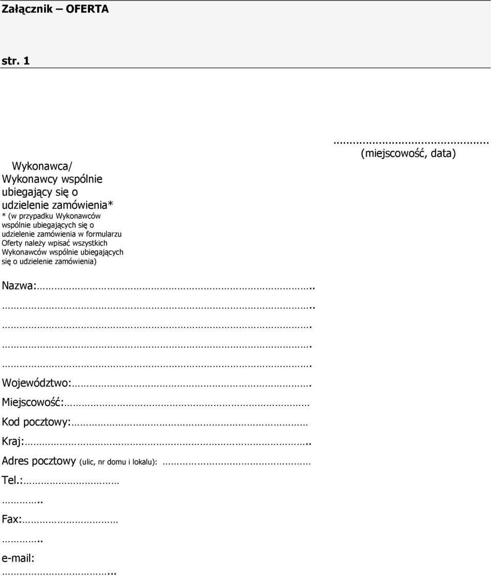 ubiegających się o udzielenie zamówienia w formularzu Oferty naleŝy wpisać wszystkich Wykonawców wspólnie