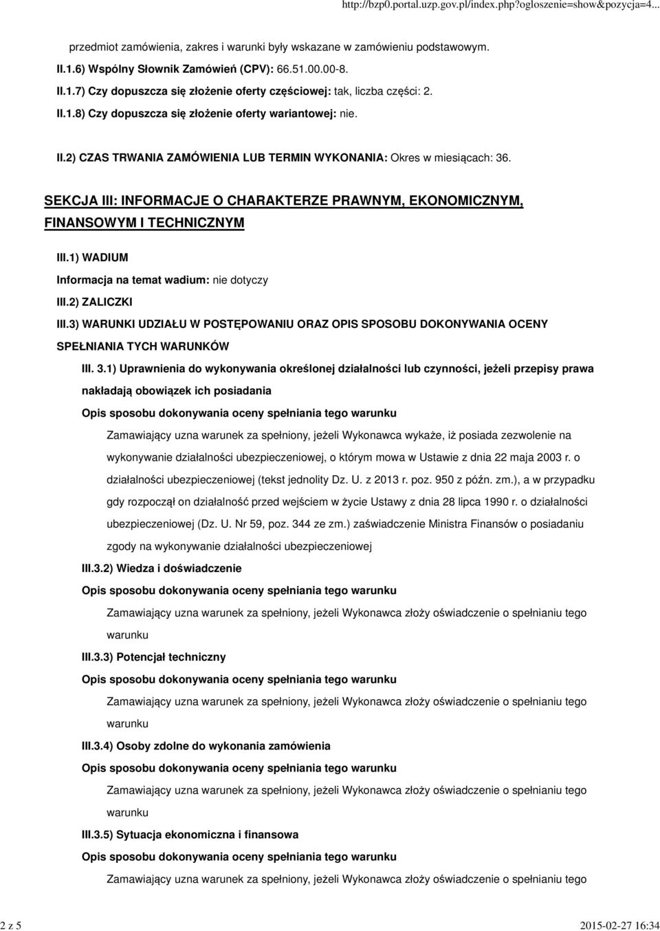 SEKCJA III: INFORMACJE O CHARAKTERZE PRAWNYM, EKONOMICZNYM, FINANSOWYM I TECHNICZNYM III.1) WADIUM Informacja na temat wadium: nie dotyczy III.2) ZALICZKI III.