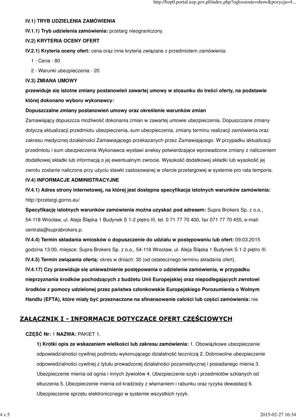 3) ZMIANA UMOWY przewiduje się istotne zmiany postanowień zawartej umowy w stosunku do treści oferty, na podstawie której dokonano wyboru wykonawcy: Dopuszczalne zmiany postanowień umowy oraz