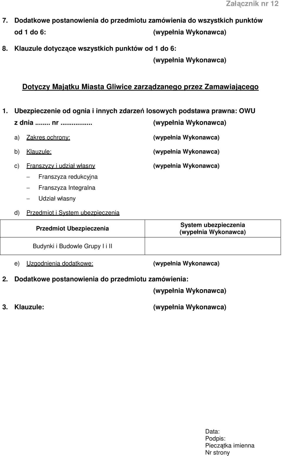 1. Ubezpieczenie od ognia i innych zdarzeń losowych podstawa prawna: OWU a) Zakres ochrony: b) Klauzule: c)