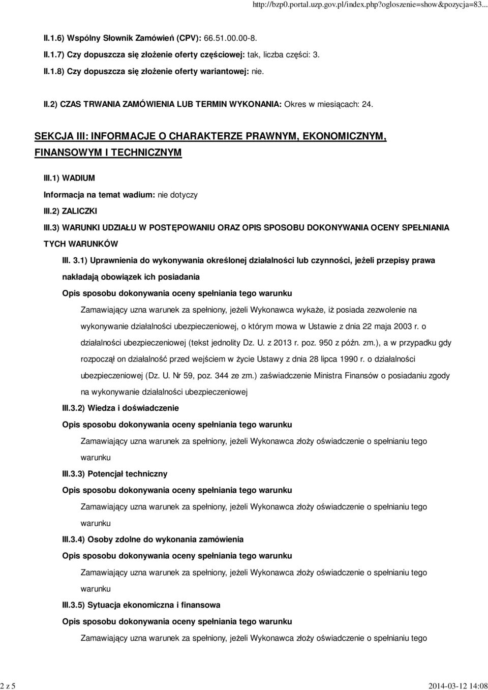 1) WADIUM Informacja na temat wadium: nie dotyczy III.2) ZALICZKI III.3) WARUNKI UDZIAŁU W POSTĘPOWANIU ORAZ OPIS SPOSOBU DOKONYWANIA OCENY SPEŁNIANIA TYCH WARUNKÓW III. 3.