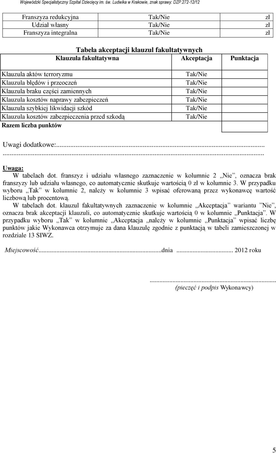 W przypadku wybru Tak w klumnie 2, należy w klumnie 3 wpisać ferwaną przez wyknawcę wartść liczbwą lub prcentwą. W tabelach dt.