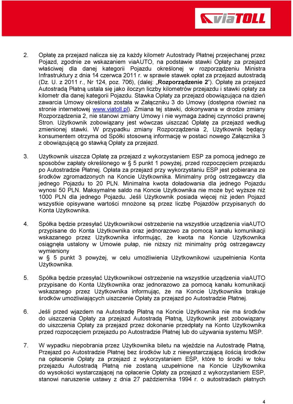 Opłatę za przejazd Autostradą Płatną ustala się jako iloczyn liczby kilometrów przejazdu i stawki opłaty za kilometr dla danej kategorii Pojazdu.