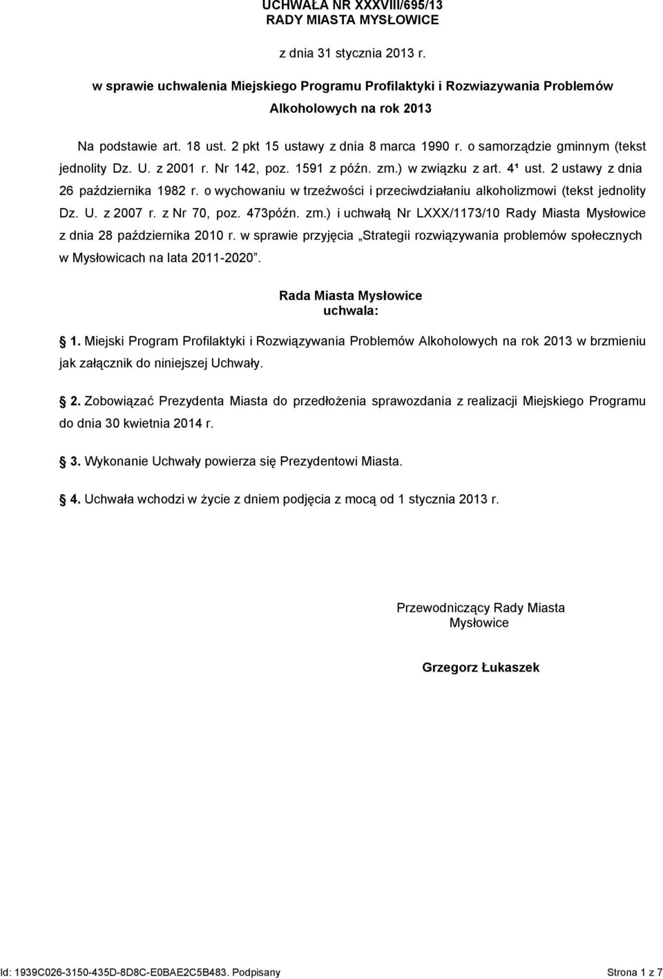 o wychowaniu w trzeźwości i przeciwdziałaniu alkoholizmowi (tekst jednolity Dz. U. z 2007 r. z Nr 70, poz. 473późn. zm.) i uchwałą Nr LXXX/1173/10 Rady Miasta Mysłowice z dnia 28 października 2010 r.