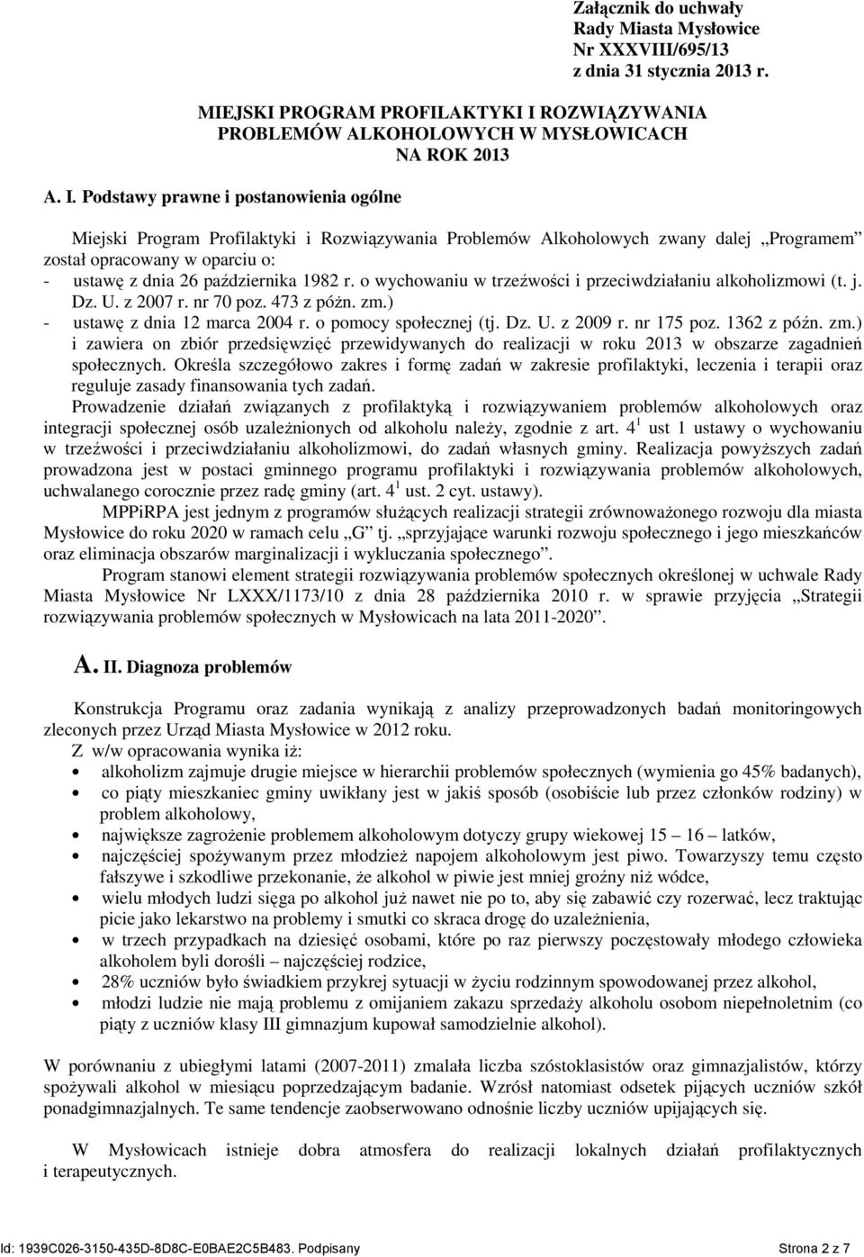 Podstawy prawne i postanowienia ogólne Miejski Program Profilaktyki i Rozwiązywania Problemów Alkoholowych zwany dalej Programem został opracowany w oparciu o: - ustawę z dnia 26 października 1982 r.