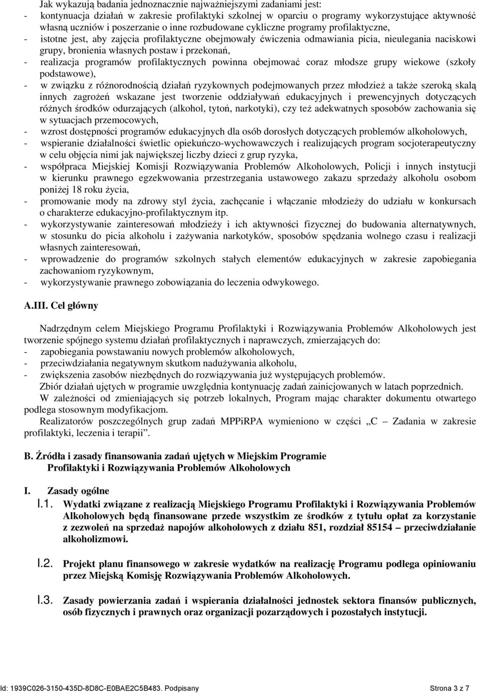 przekonań, - realizacja programów profilaktycznych powinna obejmować coraz młodsze grupy wiekowe (szkoły podstawowe), - w związku z róŝnorodnością działań ryzykownych podejmowanych przez młodzieŝ a