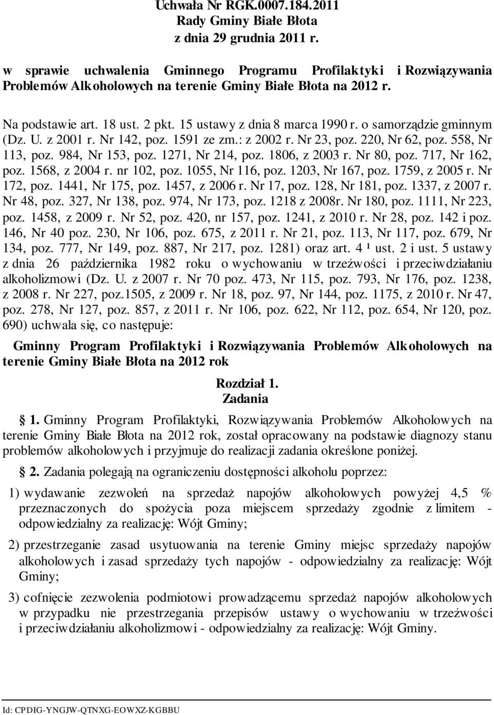 o samorządzie gminnym (Dz. U. z 2001 r. Nr 142, poz. 1591 ze zm.: z 2002 r. Nr 23, poz. 220, Nr 62, poz. 558, Nr 113, poz. 984, Nr 153, poz. 1271, Nr 214, poz. 1806, z 2003 r. Nr 80, poz.