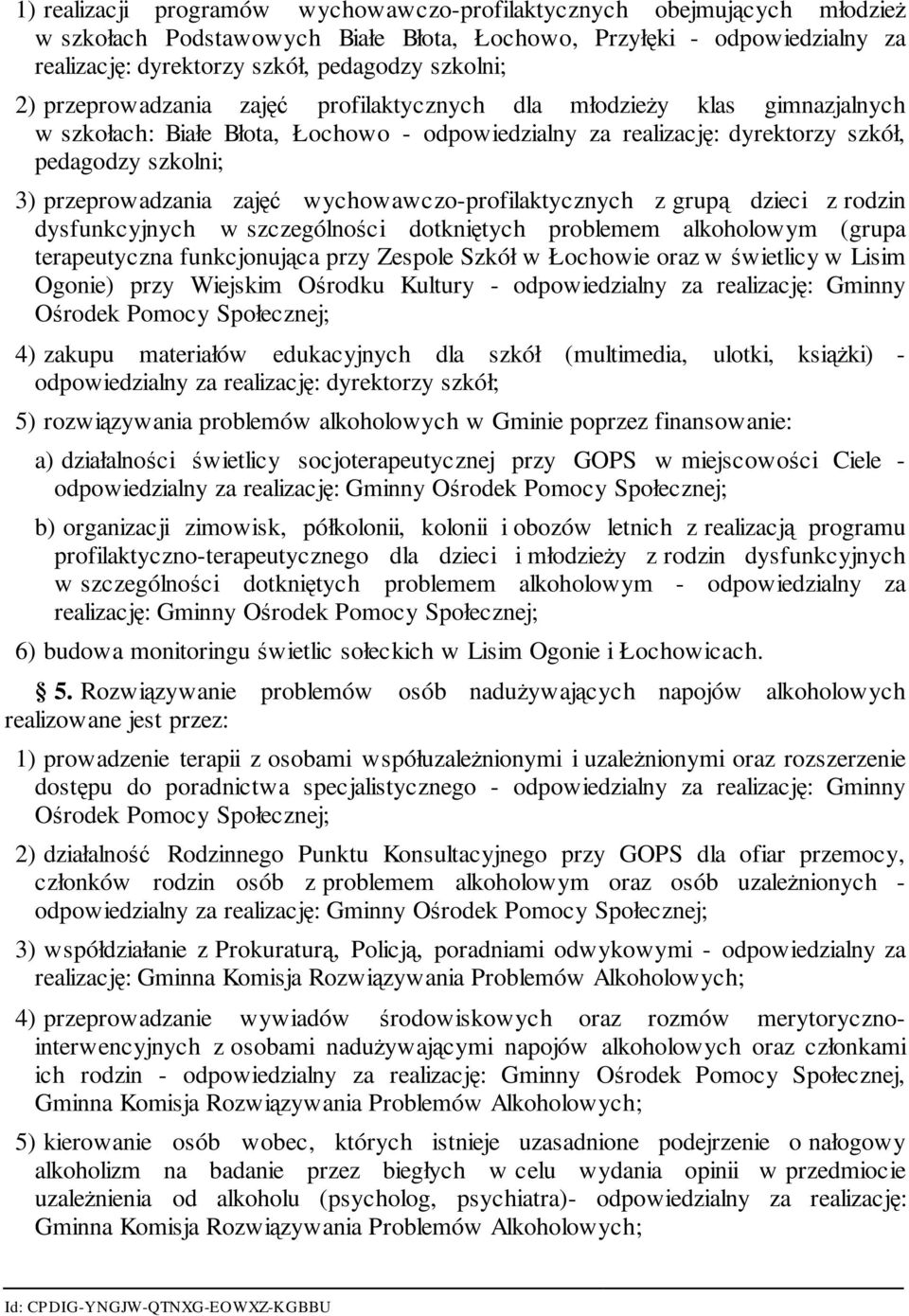 zajęć wychowawczo-profilaktycznych z grupą dzieci z rodzin dysfunkcyjnych w szczególności dotkniętych problemem alkoholowym (grupa terapeutyczna funkcjonująca przy Zespole Szkół w Łochowie oraz w