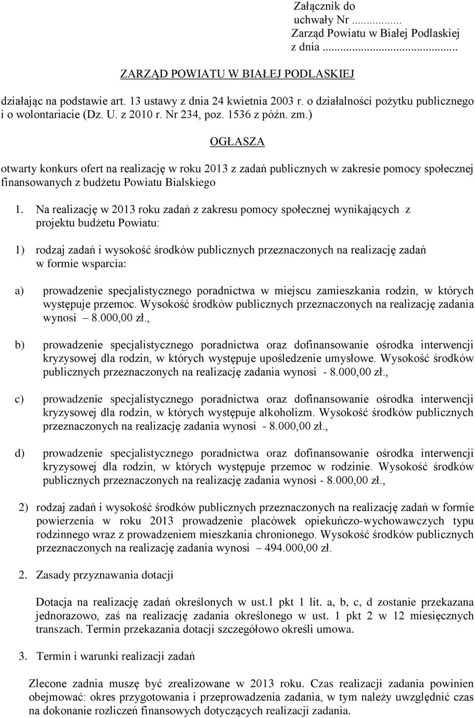 ) OGŁASZA otwarty konkurs ofert na realizację w roku 2013 z zadań publicznych w zakresie pomocy społecznej finansowanych z budżetu Powiatu Bialskiego 1.