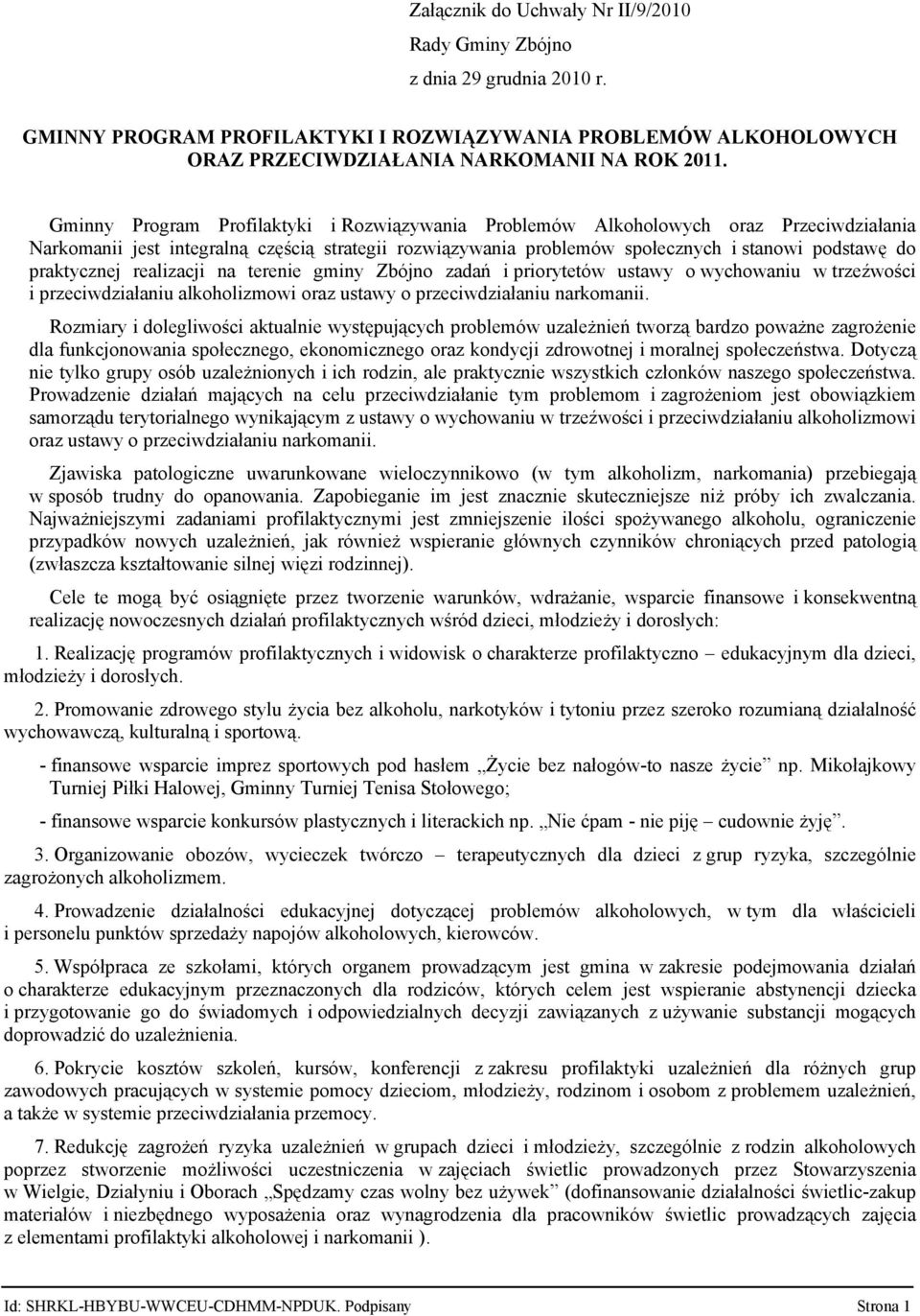 praktycznej realizacji na terenie gminy Zbójno zadań i priorytetów ustawy o wychowaniu w trzeźwości i przeciwdziałaniu alkoholizmowi oraz ustawy o przeciwdziałaniu narkomanii.