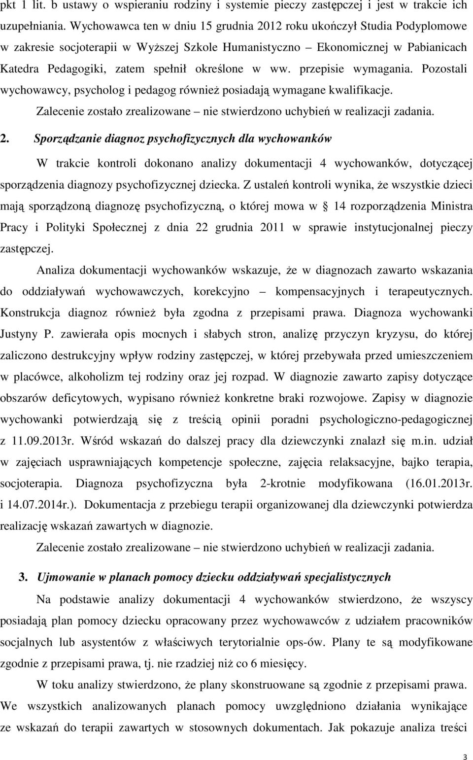 ww. przepisie wymagania. Pozostali wychowawcy, psycholog i pedagog również posiadają wymagane kwalifikacje. 2.