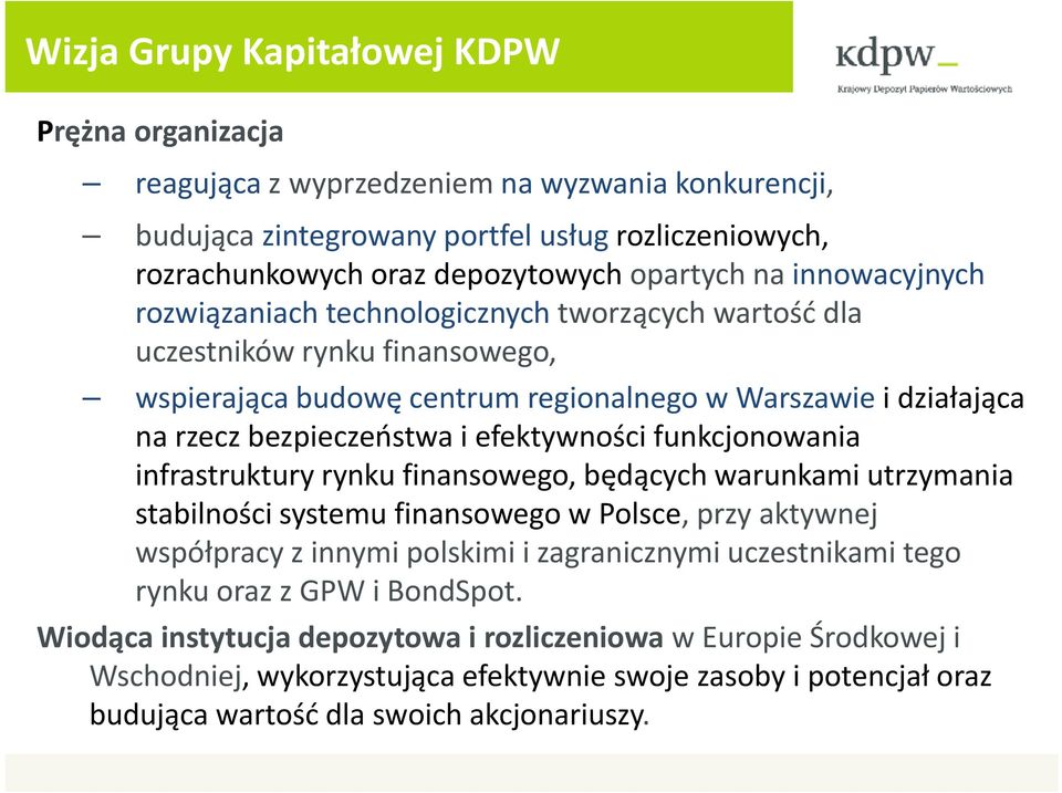 efektywności funkcjonowania infrastruktury rynku finansowego, będących warunkami utrzymania stabilności systemu finansowego w Polsce, przy aktywnej współpracy z innymi polskimi i zagranicznymi
