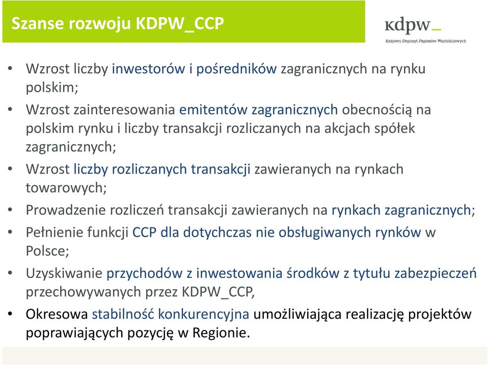 rynkach zagranicznych; Pełnienie ł i funkcji jiccp dla dotychczas nie obsługiwanych ł rynków w Polsce; Uzyskiwanie przychodów z inwestowania środków z tytułu zabezpieczeń
