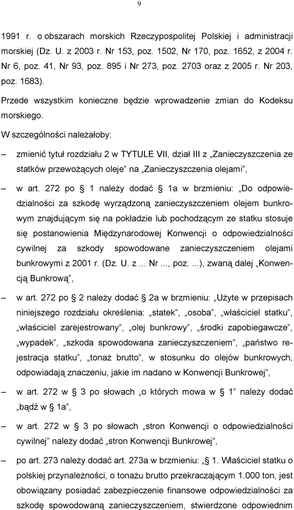 W szczególności należałoby: zmienić tytuł rozdziału 2 w TYTULE VII, dział III z Zanieczyszczenia ze statków przewożących oleje na Zanieczyszczenia olejami, w art.