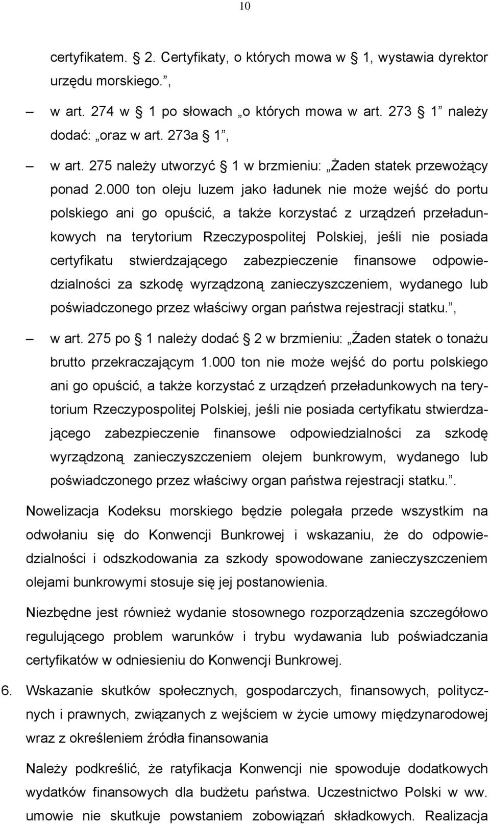 000 ton oleju luzem jako ładunek nie może wejść do portu polskiego ani go opuścić, a także korzystać z urządzeń przeładunkowych na terytorium Rzeczypospolitej Polskiej, jeśli nie posiada certyfikatu