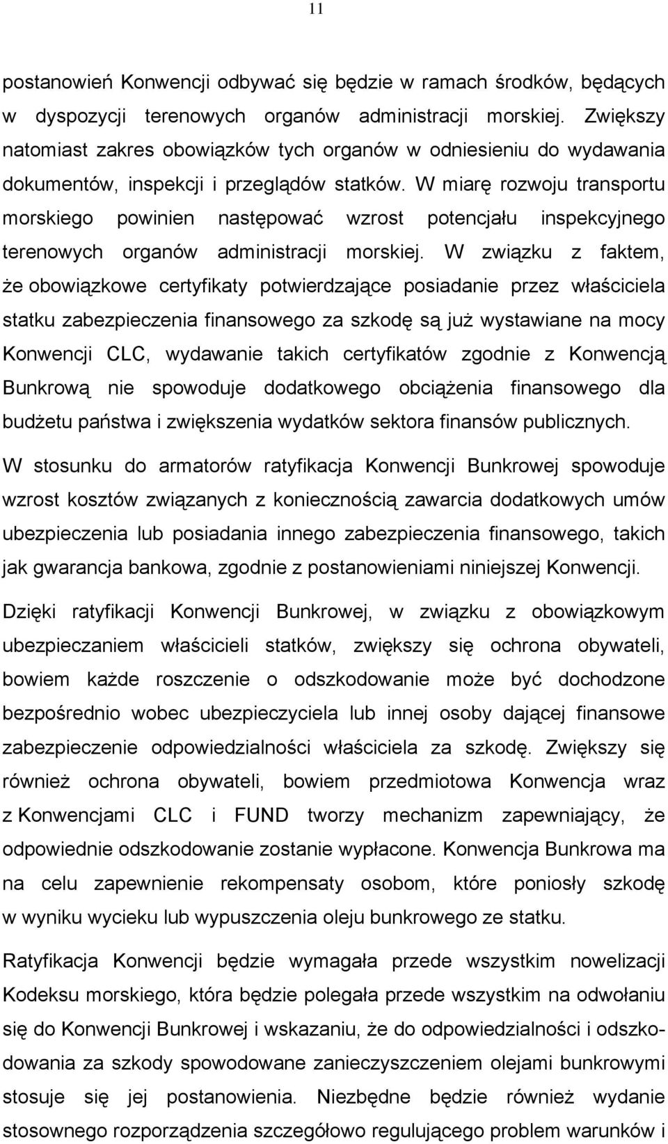 W miarę rozwoju transportu morskiego powinien następować wzrost potencjału inspekcyjnego terenowych organów administracji morskiej.