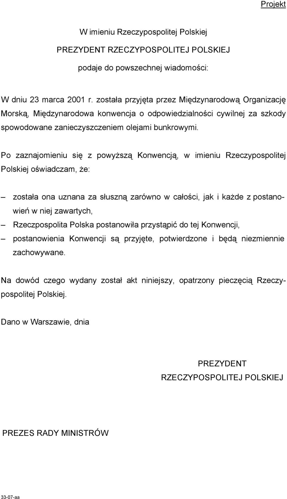 Po zaznajomieniu się z powyższą Konwencją, w imieniu Rzeczypospolitej Polskiej oświadczam, że: została ona uznana za słuszną zarówno w całości, jak i każde z postanowień w niej zawartych,