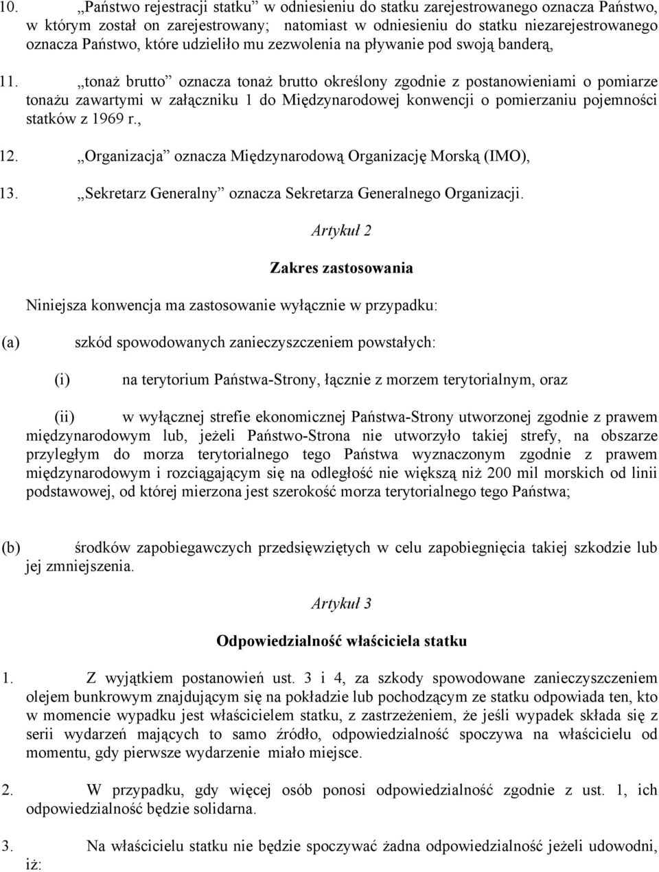 tonaż brutto oznacza tonaż brutto określony zgodnie z postanowieniami o pomiarze tonażu zawartymi w załączniku 1 do Międzynarodowej konwencji o pomierzaniu pojemności statków z 1969 r., 12.