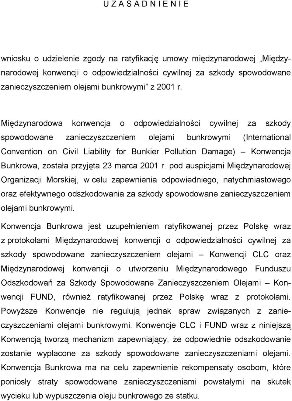 Międzynarodowa konwencja o odpowiedzialności cywilnej za szkody spowodowane zanieczyszczeniem olejami bunkrowymi (International Convention on Civil Liability for Bunkier Pollution Damage) Konwencja