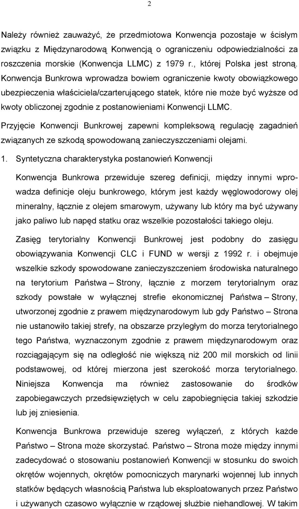 Konwencja Bunkrowa wprowadza bowiem ograniczenie kwoty obowiązkowego ubezpieczenia właściciela/czarterującego statek, które nie może być wyższe od kwoty obliczonej zgodnie z postanowieniami Konwencji