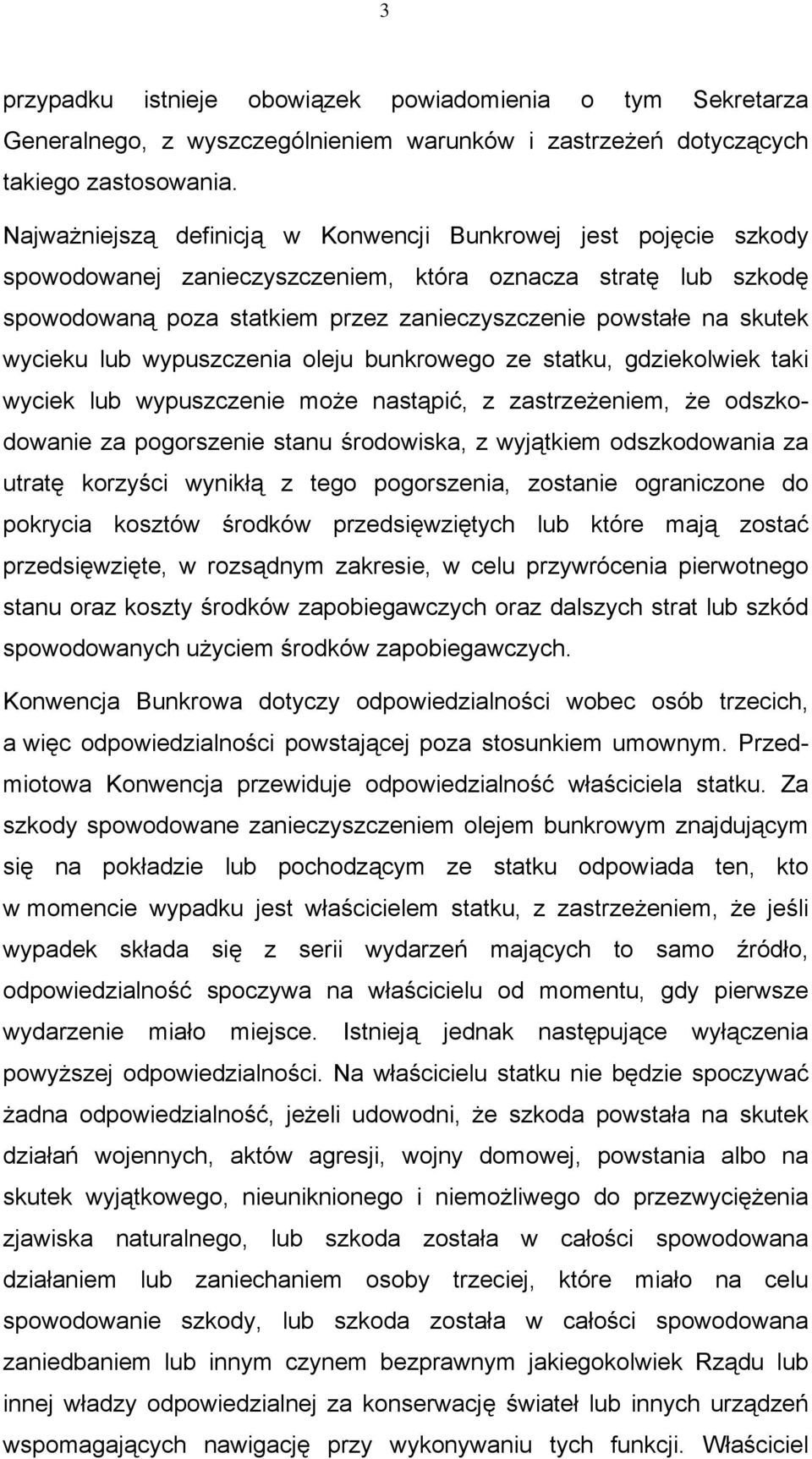 wycieku lub wypuszczenia oleju bunkrowego ze statku, gdziekolwiek taki wyciek lub wypuszczenie może nastąpić, z zastrzeżeniem, że odszkodowanie za pogorszenie stanu środowiska, z wyjątkiem