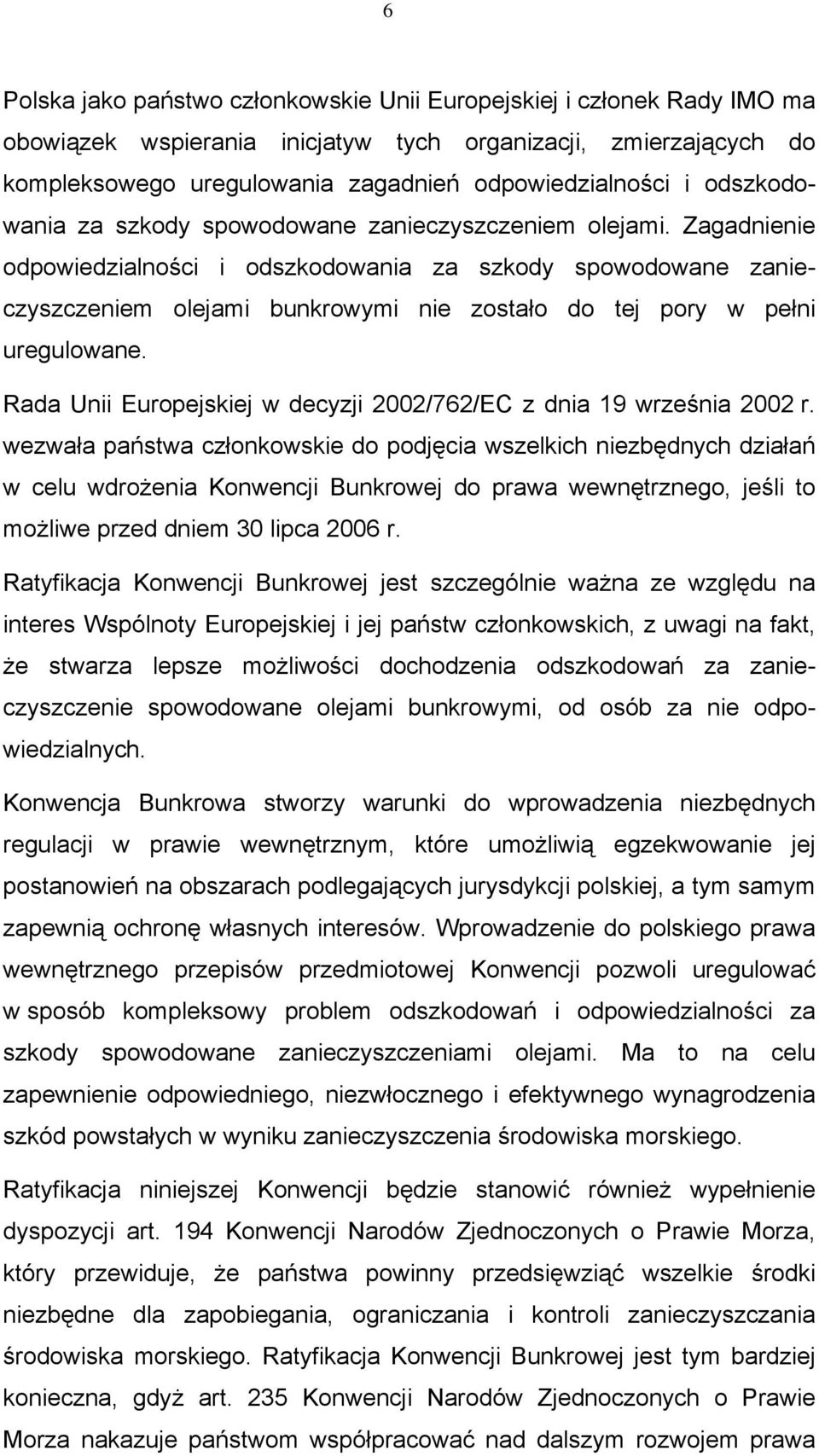 Zagadnienie odpowiedzialności i odszkodowania za szkody spowodowane zanieczyszczeniem olejami bunkrowymi nie zostało do tej pory w pełni uregulowane.