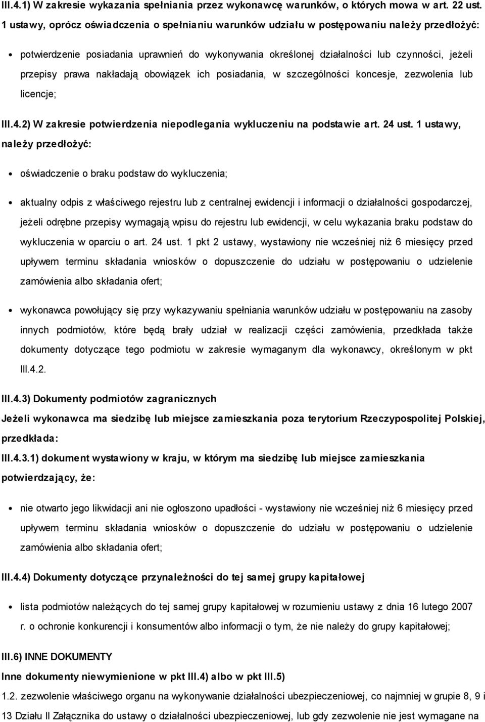 prawa nakładają obowiązek ich posiadania, w szczególności koncesje, zezwolenia lub licencje; III.4.2) W zakresie potwierdzenia niepodlegania wykluczeniu na podstawie art. 24 ust.