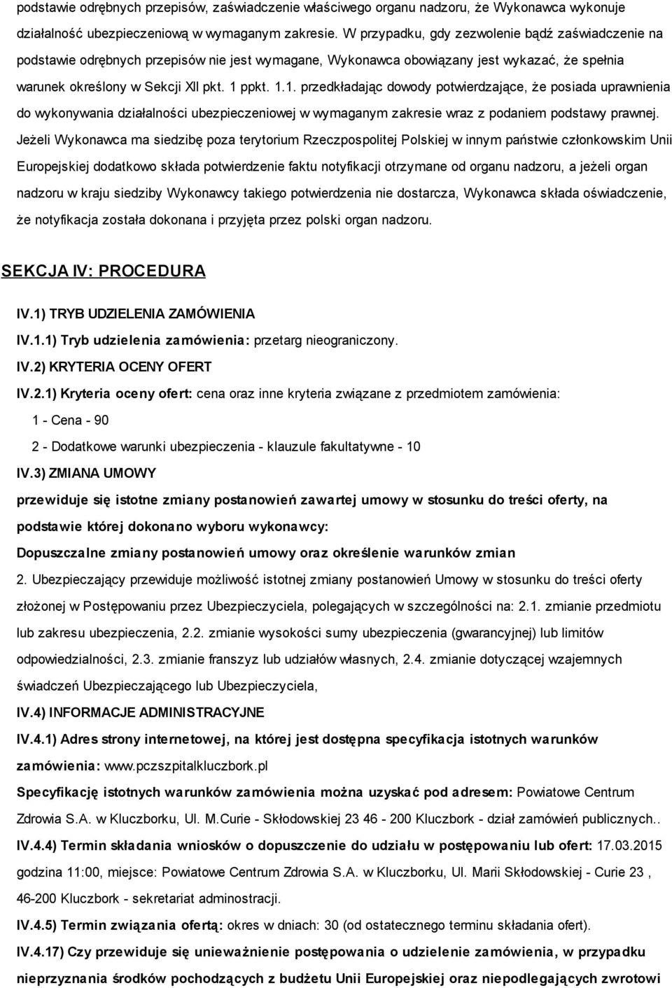 ppkt. 1.1. przedkładając dowody potwierdzające, że posiada uprawnienia do wykonywania działalności ubezpieczeniowej w wymaganym zakresie wraz z podaniem podstawy prawnej.