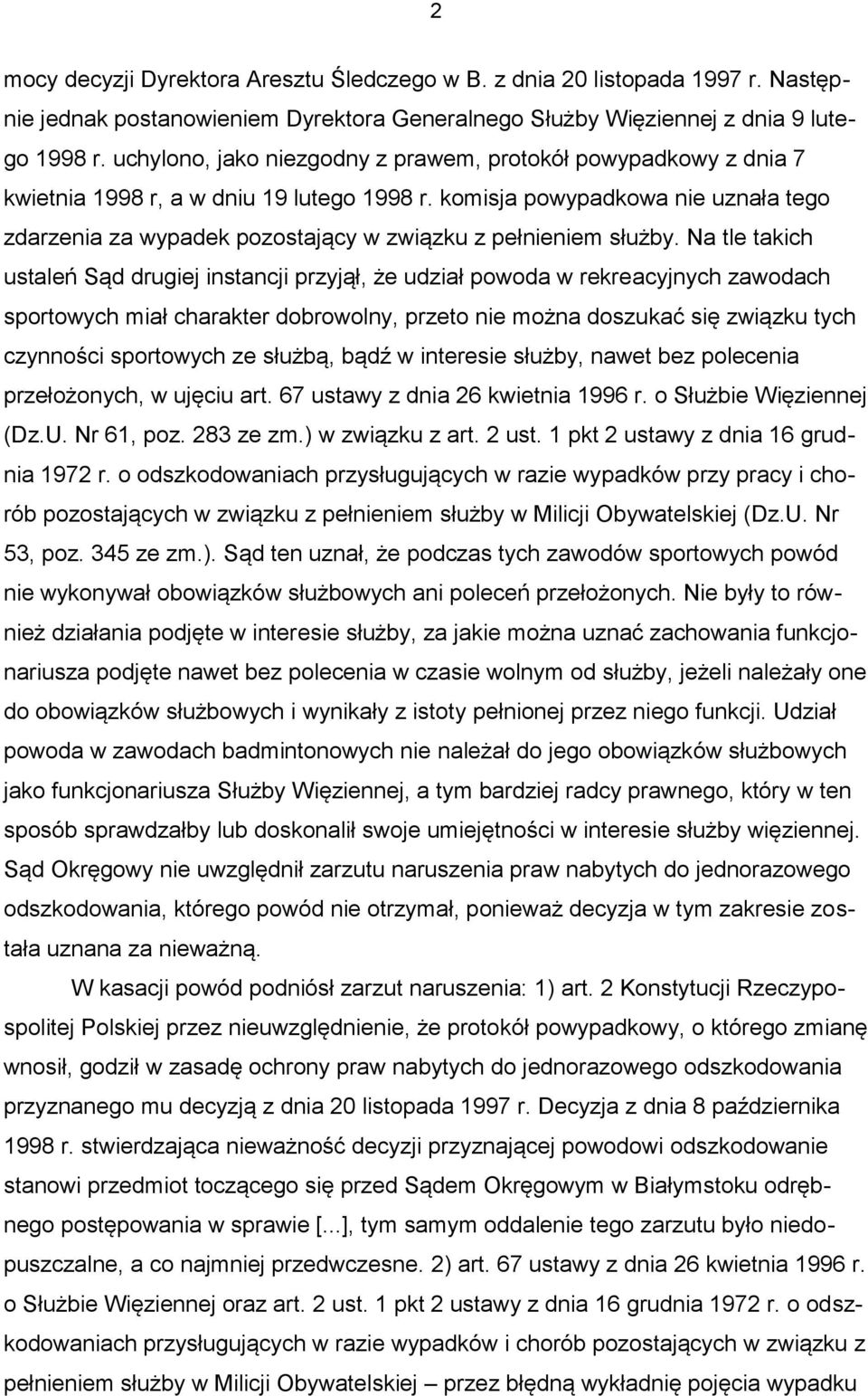 komisja powypadkowa nie uznała tego zdarzenia za wypadek pozostający w związku z pełnieniem służby.