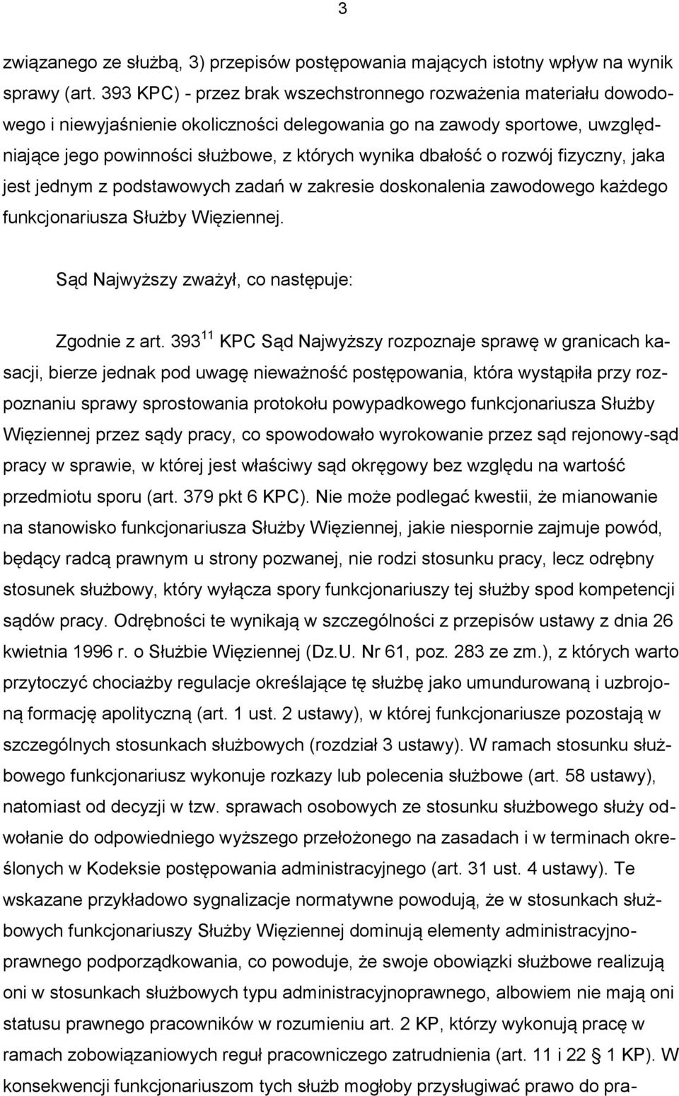 dbałość o rozwój fizyczny, jaka jest jednym z podstawowych zadań w zakresie doskonalenia zawodowego każdego funkcjonariusza Służby Więziennej. Sąd Najwyższy zważył, co następuje: Zgodnie z art.