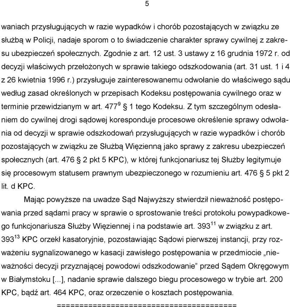 ) przysługuje zainteresowanemu odwołanie do właściwego sądu według zasad określonych w przepisach Kodeksu postępowania cywilnego oraz w terminie przewidzianym w art. 477 9 1 tego Kodeksu.