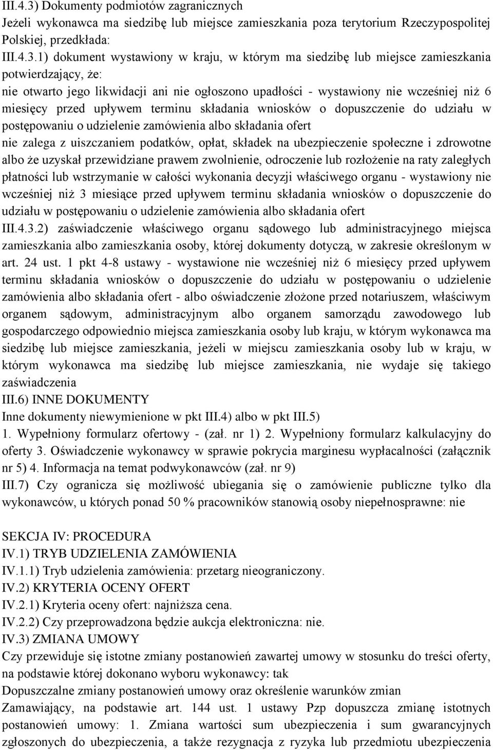 1) dokument wystawiony w kraju, w którym ma siedzibę lub miejsce zamieszkania potwierdzający, że: nie otwarto jego likwidacji ani nie ogłoszono upadłości - wystawiony nie wcześniej niż 6 miesięcy